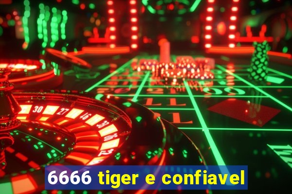 6666 tiger e confiavel